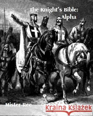 Knights Bible: Alpha Mister Ree 9781517209803 Createspace - książka