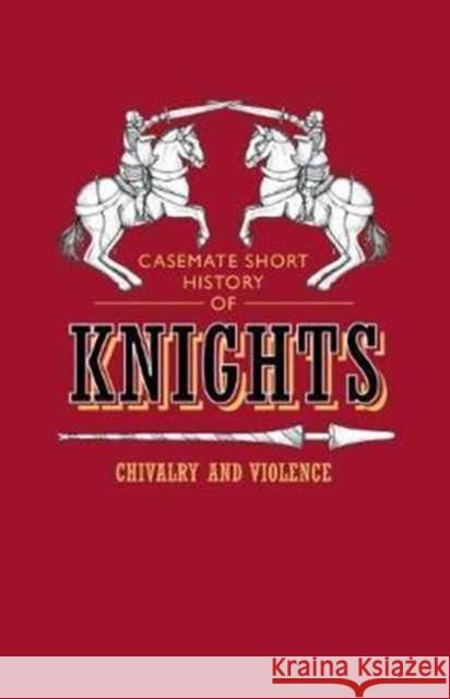 Knights: Chivalry and Violence John Sadler Rosie Serdiville 9781612005171 Casemate - książka