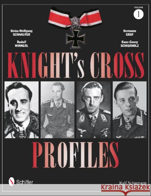 Knight's Cross Profiles Vol.1: Heinz-Wolfgang Schnaufer, Rudolf Winnerl, Hermann Graf, Hans-Georg Schierholz Schumann, Ralf 9780764340574 Schiffer Publishing - książka