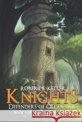 Knights: Defenders of Ollanhar Robert E. Keller 9781537718378 Createspace Independent Publishing Platform - książka