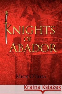 Knights of Abador Mick O'Shea 9781453599334 Xlibris Corporation - książka