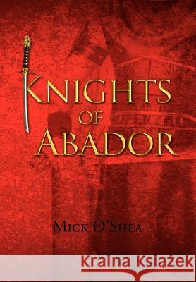 Knights of Abador Mick O'Shea 9781453599341 Xlibris Corporation - książka