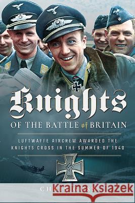Knights of the Battle of Britain: Luftwaffe Aircrew Awarded the Knight's Cross in 1940 Goss, Chris 9781526726513 Frontline Books - książka