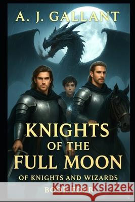 Knights of the Full Moon A. J. Gallant 9781973338284 Independently Published - książka