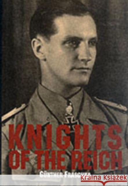 Knights of the Reich: The Twenty-Seven Most Highly Decorated Soldiers of the Wehrmacht in World War II Fraschka, Gunther 9780887405808 Schiffer Publishing - książka