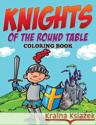 Knights of The Round Table Coloring Book Speedy Publishing LLC 9781682127513 Speedy Kids - książka