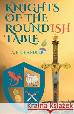 Knights of the Roundish Table A. E. Chandler 9781777287771 A. E. Chandler - książka