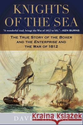 Knights of the Sea: The True Story of the Boxer and the Enterprise and the War of 1812 David Hanna 9780451239204 New American Library - książka