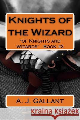 Knights of the Wizard A J Gallant 9781514695449 Createspace Independent Publishing Platform - książka