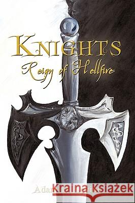 Knights: Reign of Hellfire Adam D. Levine 9781440176180 iUniverse - książka