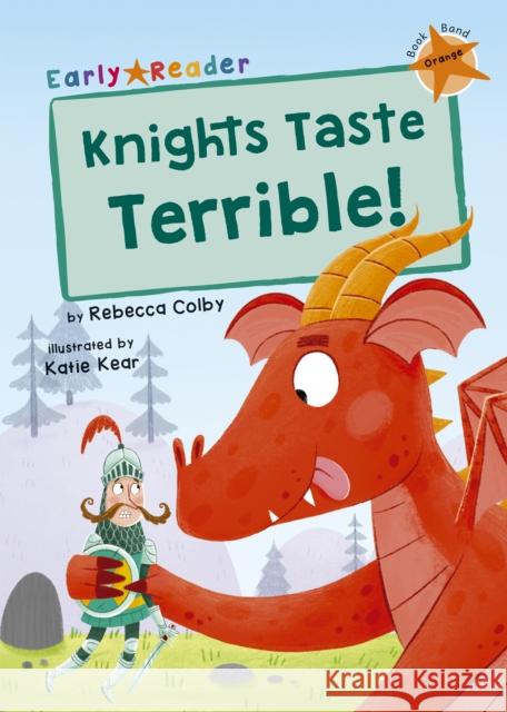 Knights Taste Terrible!: (Orange Early Reader) REBECCA COLBY 9781848868328 Maverick Arts Publishing - książka