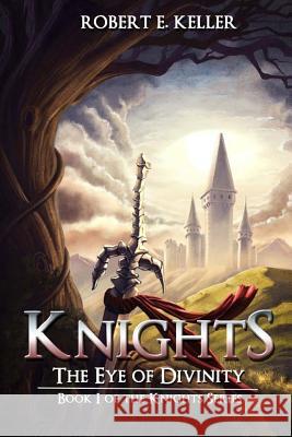 Knights: The Eye of Divinity Robert E. Keller 9781490369310 Createspace - książka