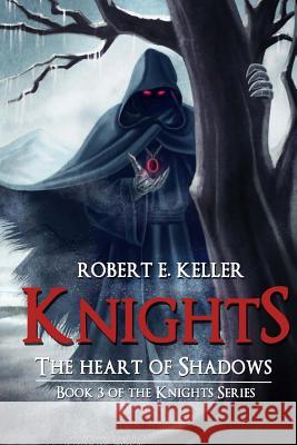 Knights: The Heart of Shadows Robert E. Keller 9781494709341 Createspace - książka