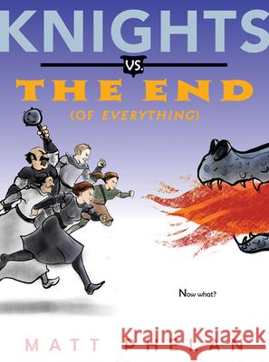Knights vs. the End (of Everything) Matt Phelan Matt Phelan 9780062910981 Greenwillow Books - książka