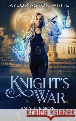 Knight's War: A Witch Detective Urban Fantasy Taylor Aston White 9781838334741 Taylor Aston White - książka