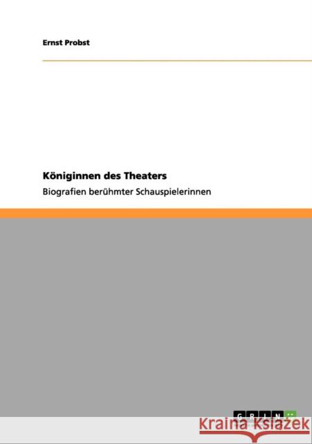 Königinnen des Theaters: Biografien berühmter Schauspielerinnen Probst, Ernst 9783656128595 Grin Verlag - książka