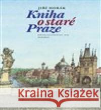 Kniha o staré Praze Jiří Horák 9788073639846 Jaroslava Jiskrová - Máj - książka