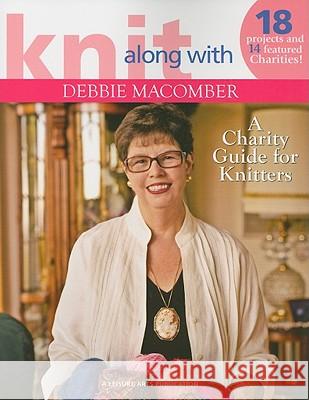 Knit Along with Debbie Macomber: A Charity Guide for Knitters Debbie, Cathy Macomber 9781601402325 Leisure Arts - książka