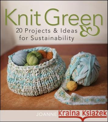 Knit Green: 20 Projects and Ideas for Sustainability Joanne Seiff 9780470426791 JOHN WILEY AND SONS LTD - książka