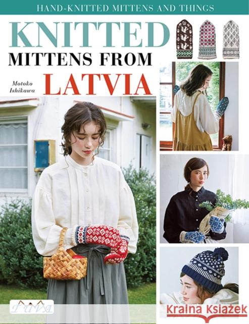 Knit Latvian Mittens: 17 Projects with Traditional Latvian Patterns to Knit Motoko Ishikawa 9786057834751 Tuva Publishing - książka