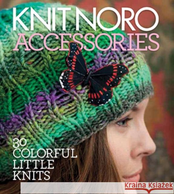 Knit Noro: Accessories: 30 Colorful Little Knits Sixth&spring Books 9781936096206  - książka