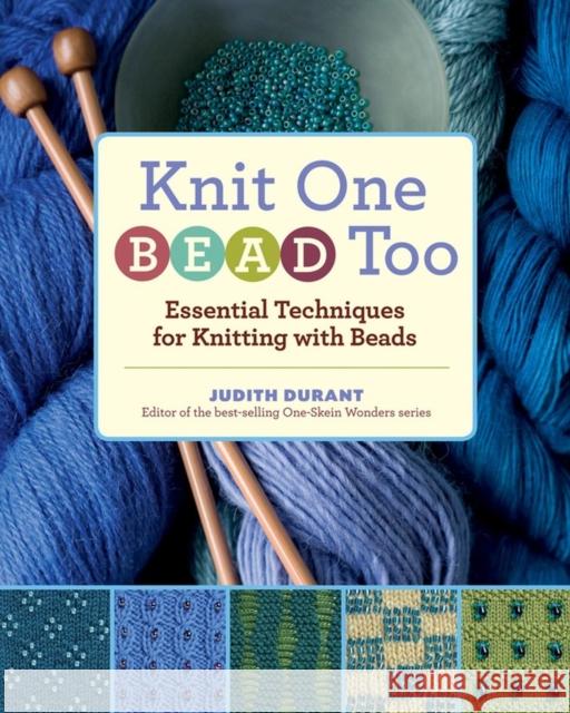 Knit One, Bead Too: Essential Techniques for Knitting with Beads Judith Durant 9781603421492 Workman Publishing - książka