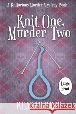 Knit One, Murder Two: A Knitorious Murder Mystery Reagan Davis 9781990228179 Carpe Filum Press - książka