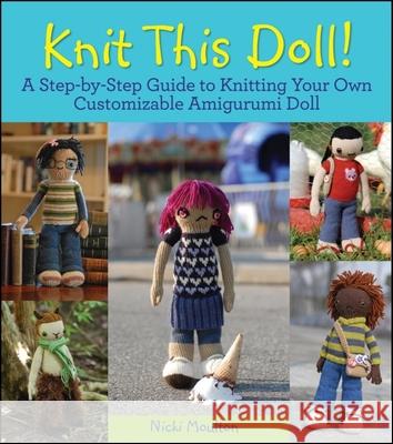 Knit This Doll!: A Step-By-Step Guide to Knitting Your Own Customizable Amigurumi Doll Nicki Moulton 9780470624401  - książka