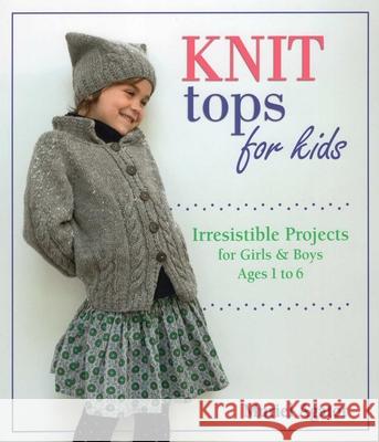 Knit Tops for Kids: Irresistible Projects for Girls & Boys Ages 1 to 6 Muriel Agator 9780811716642 Stackpole Books - książka