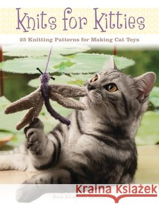 Knits for Kitties: 25 Knitting Patterns for Making Cat Toys Sara Elizabeth Kellner 9781438008516 Barron's Educational Series - książka