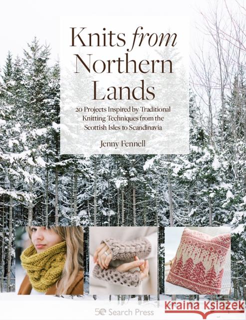 Knits from Northern Lands: 20 Projects Inspired by Traditional Knitting Techniques from the Scottish Isles to Scandinavia Jenny Fennell 9781782219637 Search Press Ltd - książka