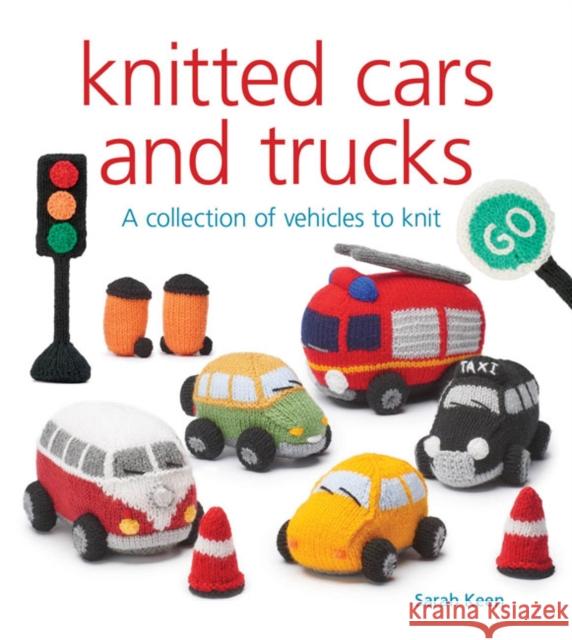 Knitted Cars and Trucks: A Collection of Vehicles to Knit Sarah Keen 9781784945381 GMC Publications - książka