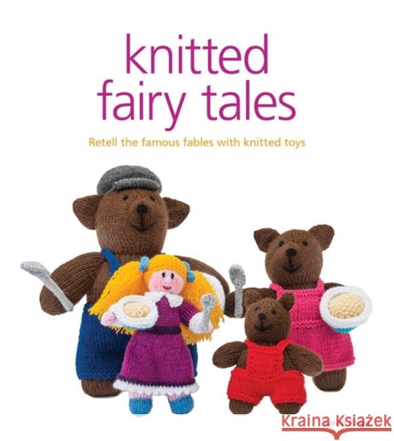 Knitted Fairy Tales: Retell the Famous Fables with Kntted Toys Keen, Sarah 9781861089694 GMC Publications - książka