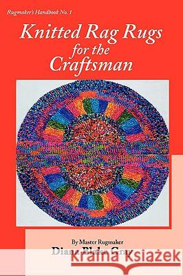 Knitted Rag Rugs for the Craftsman, 20th Anniversary Edition (rev.) Diana Blake Gray 9781931426251 Rafter-Four Designs - książka