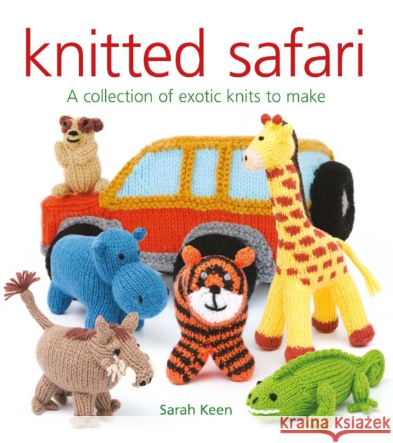 Knitted Safari: A Collection of Exotic Knits to Make Sarah Keen 9781784944018 GMC Publications - książka