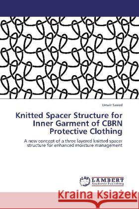 Knitted Spacer Structure for Inner Garment of CBRN Protective Clothing Saeed, Umair 9783848432233 LAP Lambert Academic Publishing - książka