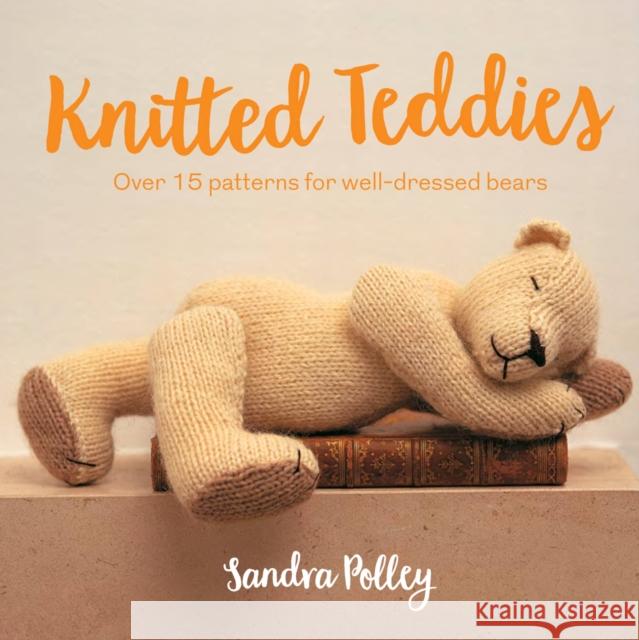 Knitted Teddies: Over 15 Patterns for Well-Dressed Bears Sandra Polley 9781911163619 HarperCollins Publishers - książka