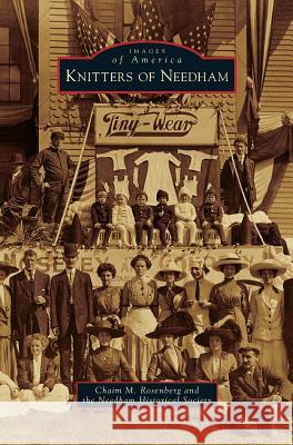 Knitters of Needham Chaim M Rosenberg, Needham Historical Society 9781531661441 Arcadia Publishing Library Editions - książka