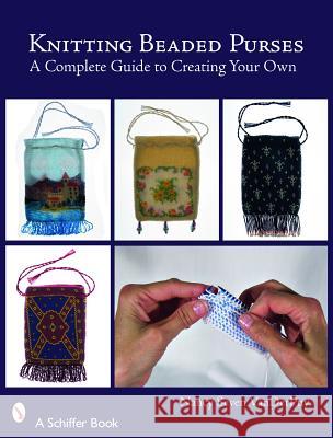 Knitting Beaded Purses: A Complete Guide to Creating Your Own Nancy Vanderpuy Seven Vanderpuy 9780764328701 Schiffer Publishing - książka