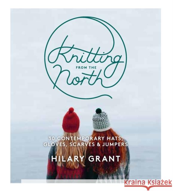 Knitting From the North Grant, Hilary 9780857833297 Octopus Publishing Group - książka