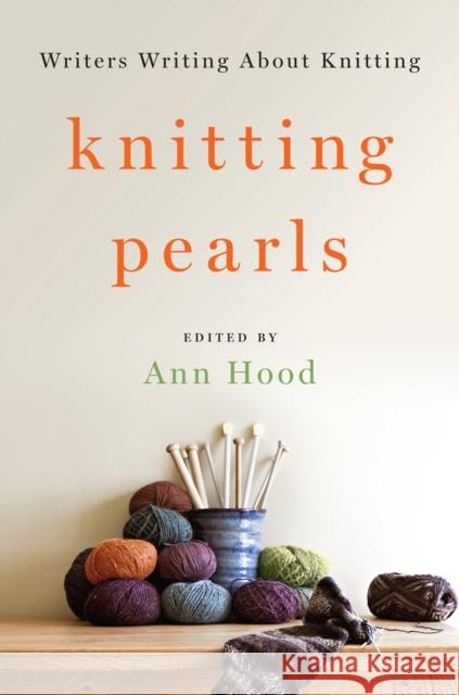 Knitting Pearls: Writers Writing about Knitting Ann Hood 9780393246087 W. W. Norton & Company - książka