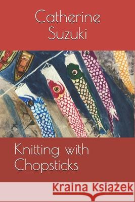 Knitting with Chopsticks Catherine Suzuki 9798711837800 Independently Published - książka