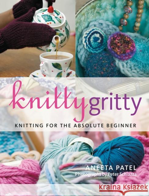 Knitty Gritty: Knitting for the Absolute Beginner Aneeta Patel 9781789940077 Bloomsbury Publishing PLC - książka