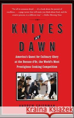 Knives at Dawn: America's Quest for Culinary Glory at the Bocuse d'Or, the World's Most Prestigious Cooking Competition Andrew Friedman 9781439153116 Free Press - książka