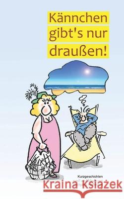 Kännchen gibt's nur draußen: Kurzgeschichten rund um Urlaub Hoffmann, Wolfgang 9781520571171 Independently Published - książka