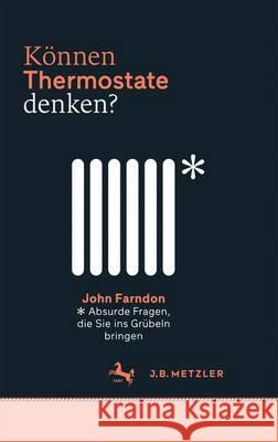 Können Thermostate denken?: Absurde Fragen, die Sie ins Grübeln bringen John Farndon, Tobias Gabel 9783476026354 Springer-Verlag Berlin and Heidelberg GmbH &  - książka