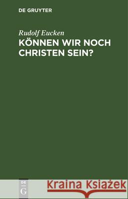 Können Wir Noch Christen Sein? Rudolf Eucken 9783112348475 De Gruyter - książka