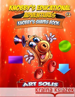 Knobby's Shapes Book Art Solis 9781503306622 Createspace Independent Publishing Platform - książka