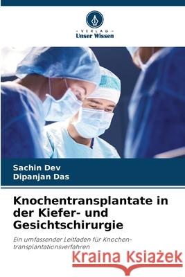 Knochentransplantate in der Kiefer- und Gesichtschirurgie DEV, SACHIN, Das, Dipanjan 9786208721961 Verlag Unser Wissen - książka