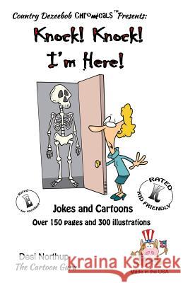 Knock ! Knock ! -- I'm Here -- Jokes and Cartoons: in Black + White Northup, Desi 9781500443344 Createspace - książka